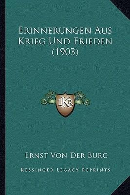 Erinnerungen Aus Krieg Und Frieden (1903) - Ernst Von Der...