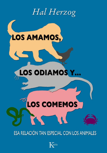 Los amamos, los odiamos y... los comemos: Esa relación tan especial con los animales, de Herzog, Hal. Editorial Kairos, tapa blanda en español, 2012