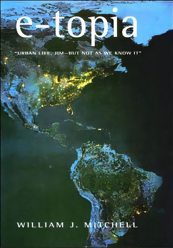 E-topia : Urban Life, Jim -- But Not As We Know It , De William J. Mitchell. Editorial Mit Press Ltd, Tapa Blanda En Inglés