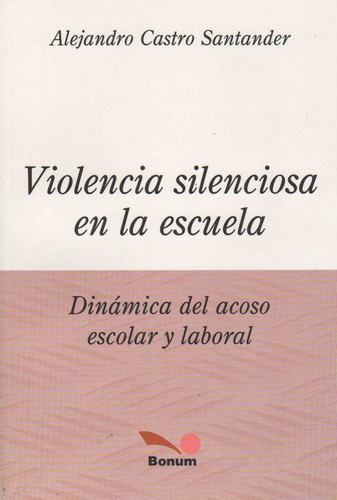 Violencia Silenciosa En La Escuela - Dinamica Del Ac, De Castro Santander, Alejandro. Editorial Bonum En Español