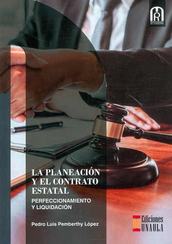 La Planeación Y El Contrato Estatal: Perfeccionamiento Y Liquidación, De Pedro Luis Pemberthy López. Editorial U. Autónoma Latinoamericana - Unaula, Tapa Blanda, Edición 2021 En Español