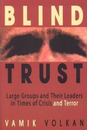 Blind Trust : Large Groups And Their Leaders In Times Of ...
