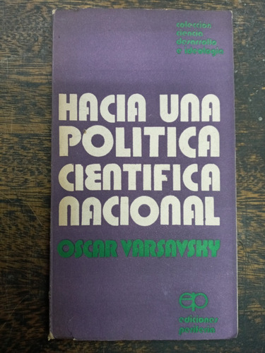 Hacia Una Politica Cientifica Nacional * Oscar Varsavsky * 