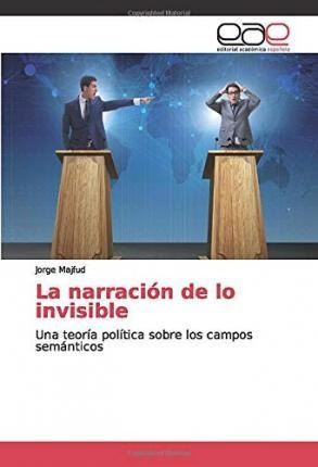 Libro La Narracion De Lo Invisible - Jorge Majfud