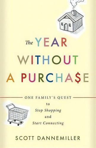 The Year Without A Purchase : One Family's Quest To Stop Shopping And Start Connecting, De Scott Dannemiller. Editorial Westminster/john Knox Press,u.s., Tapa Blanda En Inglés