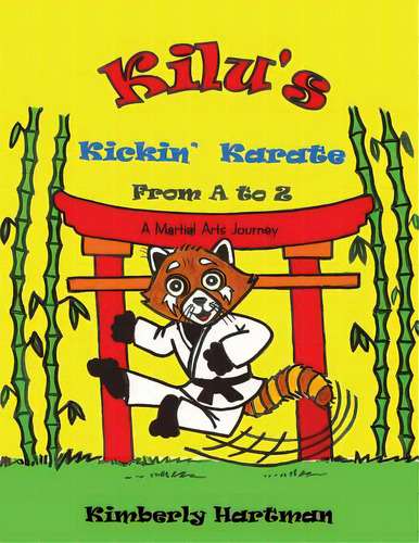 Kilu's Kickin' Karate From A To Z: A Martial Arts Journey, De Hartman, Kimberly. Editorial Authorhouse, Tapa Blanda En Inglés