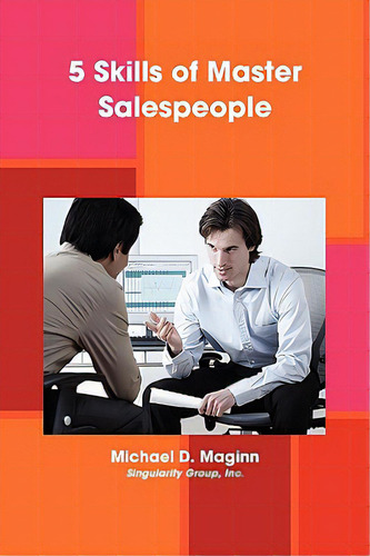 5 Skills Of Master Salespeople, De Maginn, Michael D.. Editorial Singularity Group, Tapa Blanda En Inglés