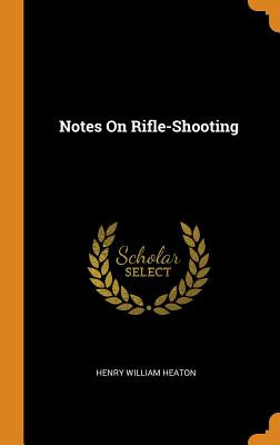 Libro Notes On Rifle-shooting - Heaton, Henry William