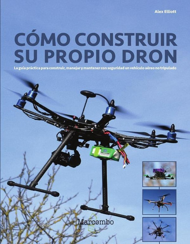 Cómo Construir Su Propio Dron - Alex Elliott