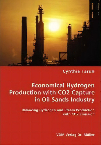 Economical Hydrogen Production With Co2 Capture In Oil Sands Industry, De Cynthia Tarun. Editorial Vdm Verlag Dr Mueller E K, Tapa Blanda En Inglés