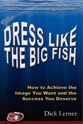 Dress Like The Big Fish, De Dick Lerner. Editorial Bel Air Fashions Press, Tapa Blanda En Inglés
