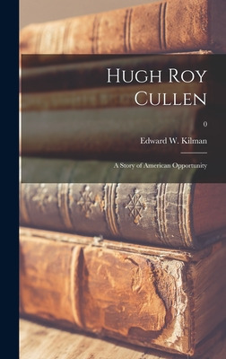 Libro Hugh Roy Cullen: A Story Of American Opportunity; 0...