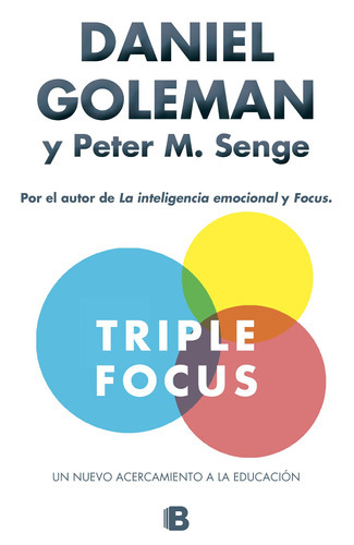 TRIPLE FOCUS: Un nuevo acercamiento a la educación, de Goleman, Daniel. Serie Ediciones B Editorial Ediciones B, tapa blanda en español, 2016