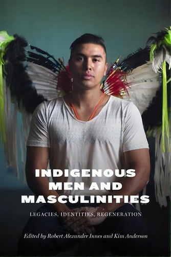 Indigenous Men And Masculinities : Legacies, Identities, Regeneration, De Warren Cariou. Editorial University Of Manitoba Press, Tapa Blanda En Inglés