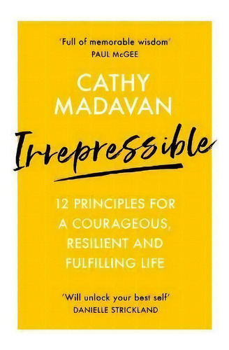 Irrepressible : 12 Principles For A Courageous, Resilient And Fulfilling Life, De Cathy Madavan. Editorial Spck Publishing, Tapa Blanda En Inglés