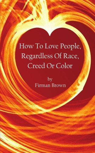 How To Love People, Regardless Of Race, Creed Or Color