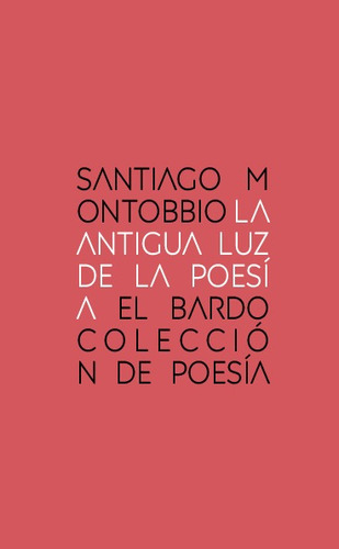 Libro La Antigua Luz De La Poesía - Santiago Montobbio