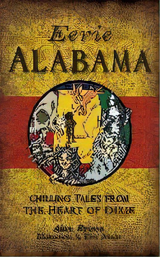 Eerie Alabama : Chilling Tales From The Heart Of Dixie, De Alan Brown. Editorial History Press Library Editions, Tapa Dura En Inglés