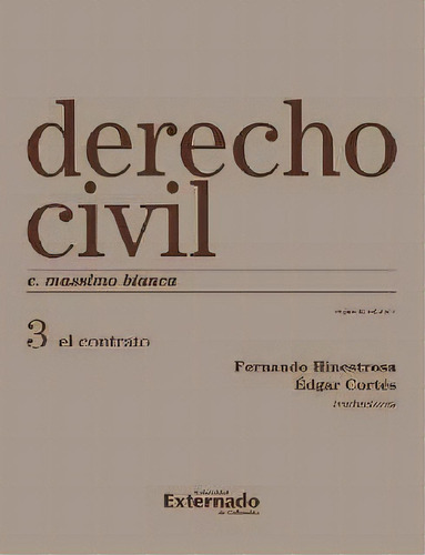 Derecho Civil Nº 3. El Contrato (tapa Rústica), De C. Massimo Bianca. Serie 9587101928, Vol. 1. Editorial U. Externado De Colombia, Tapa Blanda, Edición 2007 En Español, 2007