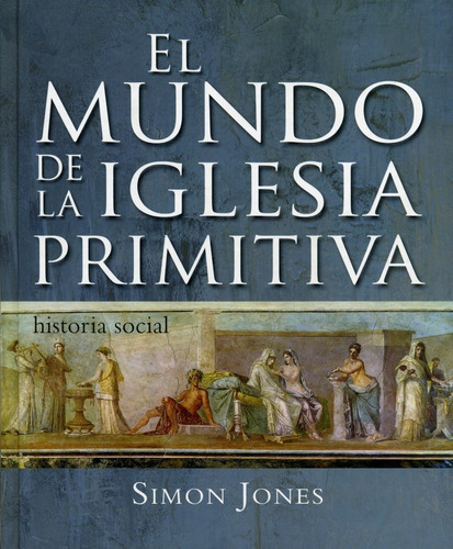El Mundo De La Iglesia Primitiva, De Simon Jones. Editorial Desafío En Español