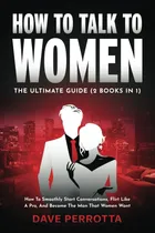 Comprar Libro: How To Talk To Women: The Ultimate Guide (2 Books In 
