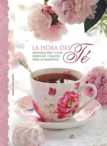 La Hora Del Té. Preparación, Cata, Servicio Y Dulces Para Ac