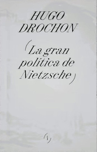 La Gran Politica De Nietzche, De Hudo Drochon. Editorial Interferencias, Tapa Blanda En Español, 2023