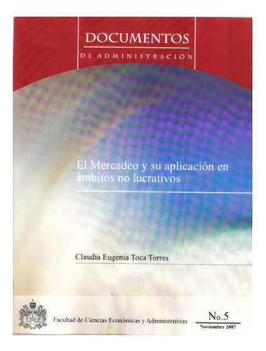 El Mercadeo Y Su Aplicación En Ámbitos No Lucrativos, De Claudia Eugenia Toca Torres. Serie 9587160659, Vol. 1. Editorial U. Javeriana, Tapa Blanda, Edición 2007 En Español, 2007