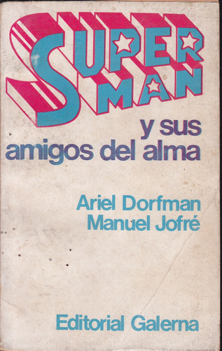 Superman Y Sus Amigos Del Alma. Ariel Dorfman, Manuel Jofre