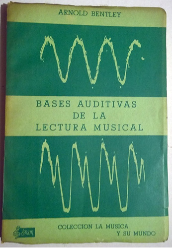 Arnold Bentley : Bases Auditivas De La Lectura Musical