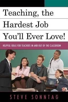 Teaching, The Hardest Job You'll Ever Love - Steve Sonnta...