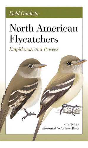 Field Guide To North American Flycatchers: Empidonax And Pewees, De Lee, Cin-ty. Editorial Princeton Univ Pr, Tapa Blanda En Inglés