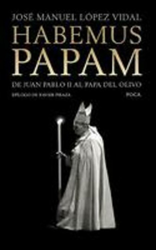 Habemus Papam: De Juan Pablo Ii Al Papa Del Olivo, De López Vidal José Manuel. Serie N/a, Vol. Volumen Unico. Editorial Foca, Tapa Blanda, Edición 1 En Español