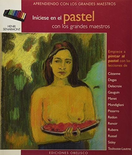 Iníciese En La Pintural Al Pastel: Con Los Grnades Maestros 