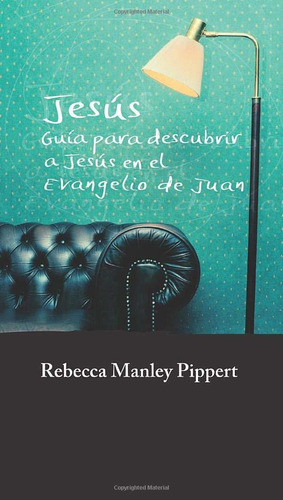 Jesus: Guía Para Descubrir A Jesús En El Evangelio De Juan, De Rebecca Manley Pippert. Editorial Andamio En Español