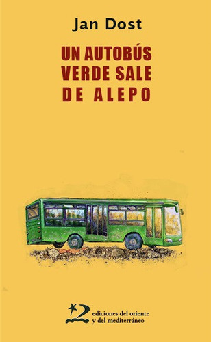 Un Autobãâºs Verde Sale De Alepo, De Dost, Jan. Editorial Ediciones Del Oriente Y Del Mediterráneo En Español