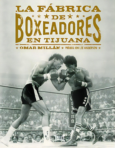 La fábrica de boxeadores en Tijuana, de Millán, Omar. Editorial Trilce Ediciones, tapa blanda en inglés / español, 2015