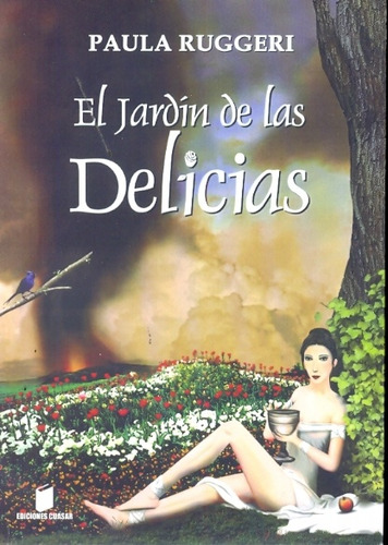 El Jardín De Las Delicias, De Ruggeri Paula. Serie N/a, Vol. Volumen Unico. Editorial Ediciones Cuasar, Tapa Blanda, Edición 1 En Español, 2010