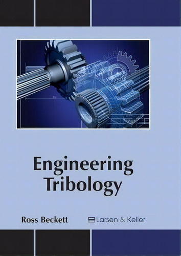 Engineering Tribology, De Ross Beckett. Editorial Larsen And Keller Education, Tapa Dura En Inglés