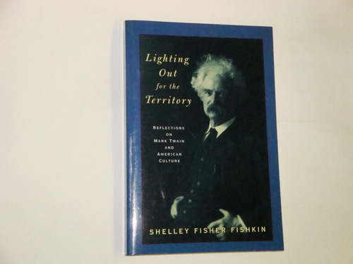 Lighting Out For The Territory - Reflections On  Mark  Twain