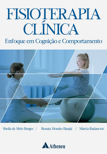 Fisioterapia Clínica: enfoque em cognição e comportamento, de Borges, Sheila de Melo. Editora Atheneu Ltda, capa mole em português, 2019