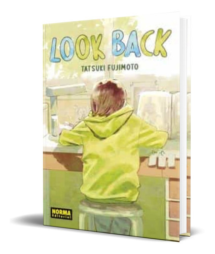 Look Back, De Tatsuki Fujimoto. Editorial S.a. Norma Editorial, Tapa Dura En Español, 2022