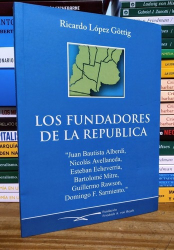 Los Fundadores De La República. Ricardo López Gottig