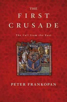 The First Crusade - Peter Frankopan