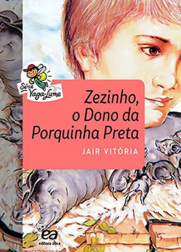 Zezinho, O Dono Da Porquinha Preta - Coleçao Vaga-lume