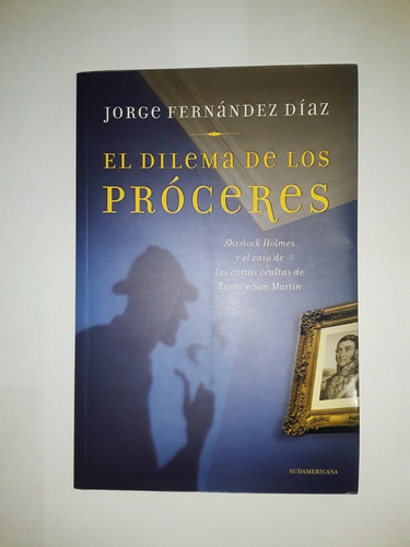El Dilema De Los Próceres - Fernández Díaz - Sudamericana