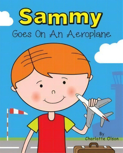Sammy Goes On An Aeroplane, De Charlotte Olson. Editorial Choir Press, Tapa Blanda En Inglés