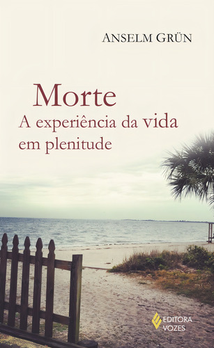 Morte: A experiência da vida em plenitude, de Grün, Anselm. Editorial Editora Vozes Ltda., capa mole em português, 2014