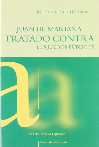 Juan De Mariana: Tratado Contra Los Juegos Públicos (textos/