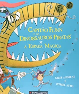 Livro Capitão Flinn E Os Dinossauros Piratas E A Espada Mágica - Giles Andreae E Russel Ayto [2013]